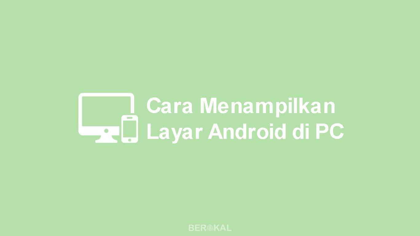 √ 5 Cara Menampilkan Layar Android (Screen Mirroring) di PC